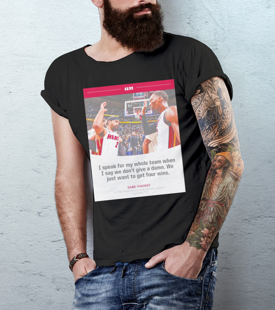 Gabe Vincent Miami Heat Quote Four Wins Team Respect NBA TV T-Shirt