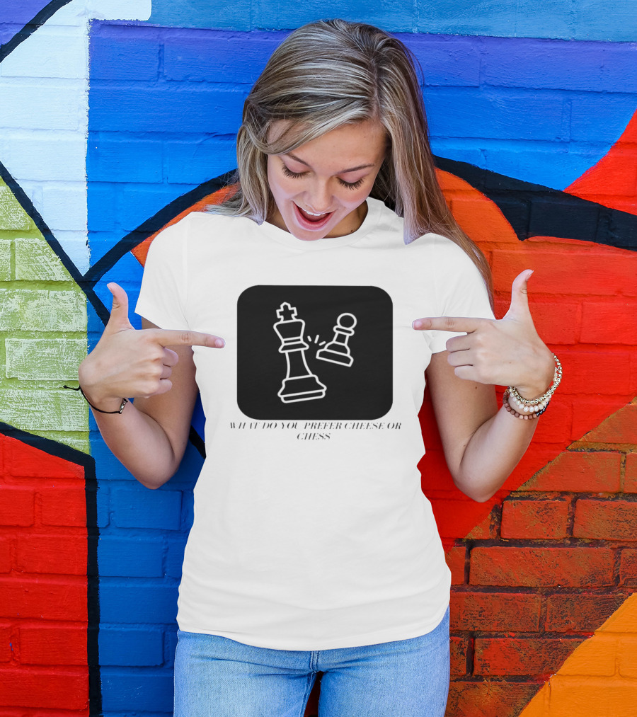 What Do You Prefer Cheese Or Chess King And Pawn Battle T-Shirt