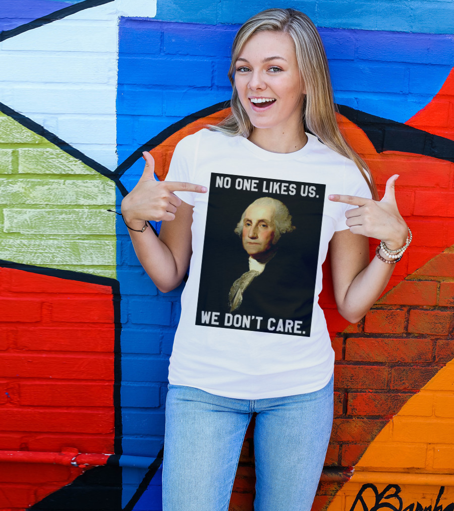 George Washington No One Likes Us We Don't Care T-Shirt