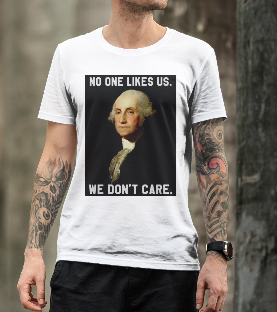 George Washington No One Likes Us We Don't Care T-Shirt