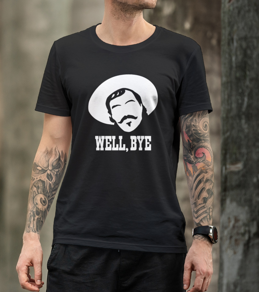 Tombstone Movie Quote Well Bye Western Cowboy Hat Mustache T-Shirt