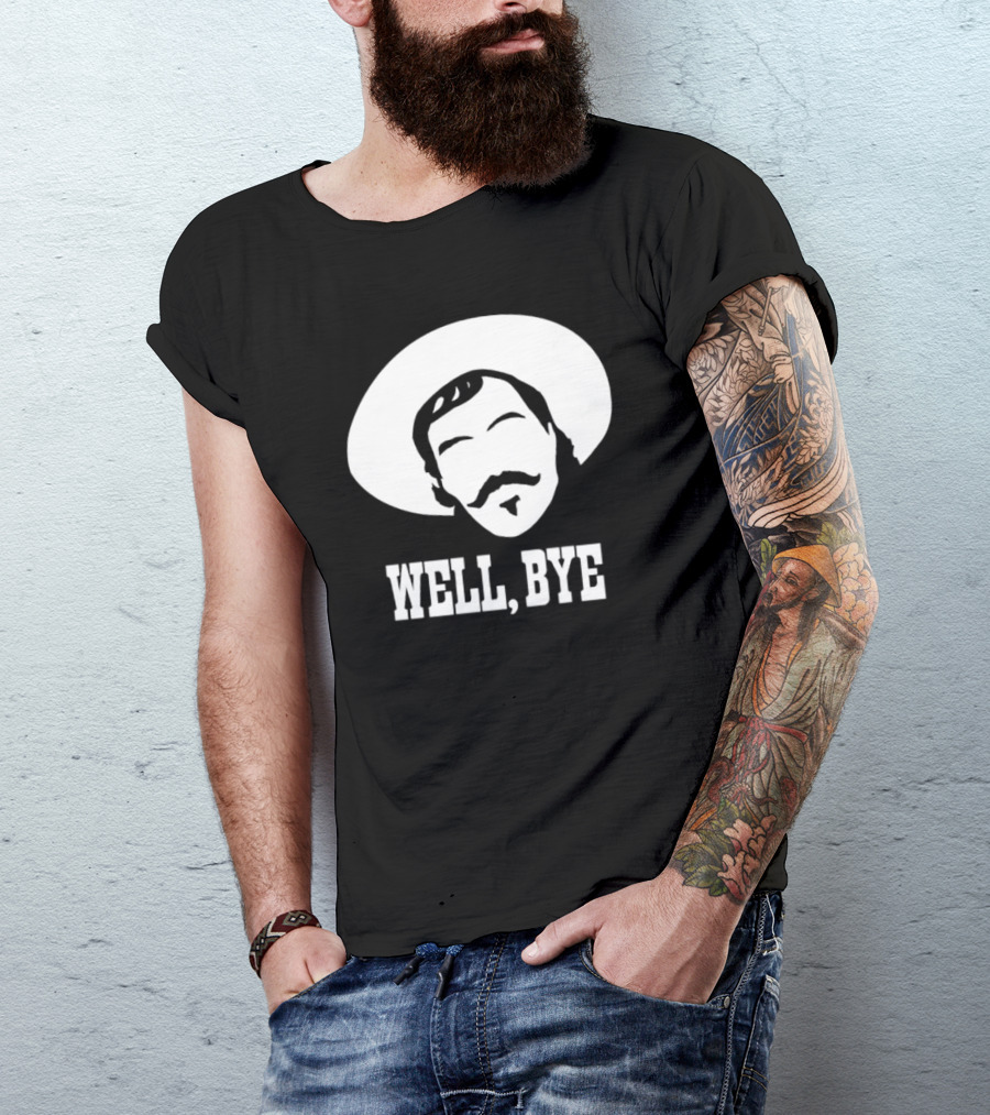 Tombstone Movie Quote Well Bye Western Cowboy Hat Mustache T-Shirt