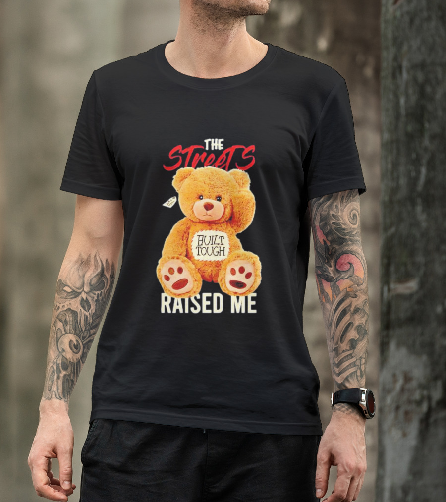 The Streets Built Tough Raised Me Bear T-Shirt