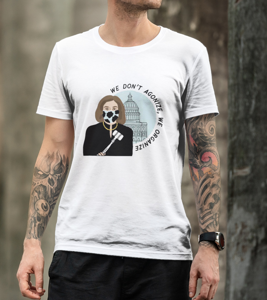 We Don’t Agonize We Organize Nancy Pelosi Mask Capitol Building T-Shirt