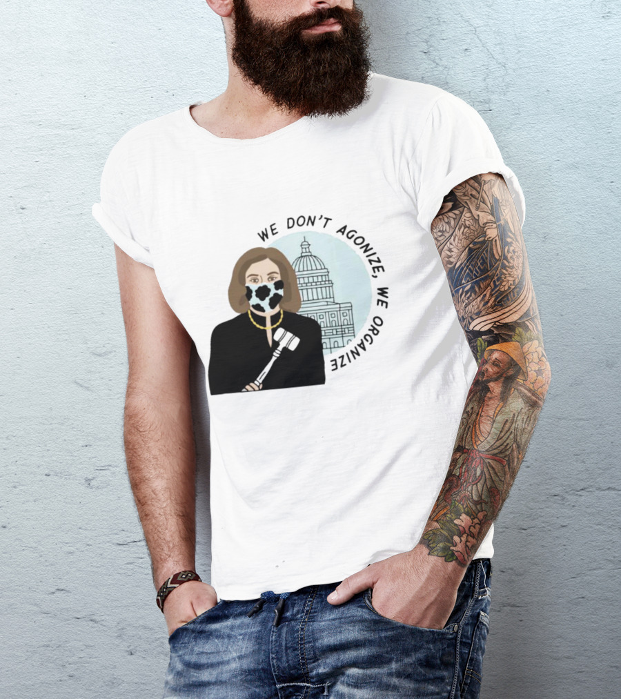 We Don’t Agonize We Organize Nancy Pelosi Mask Capitol Building T-Shirt