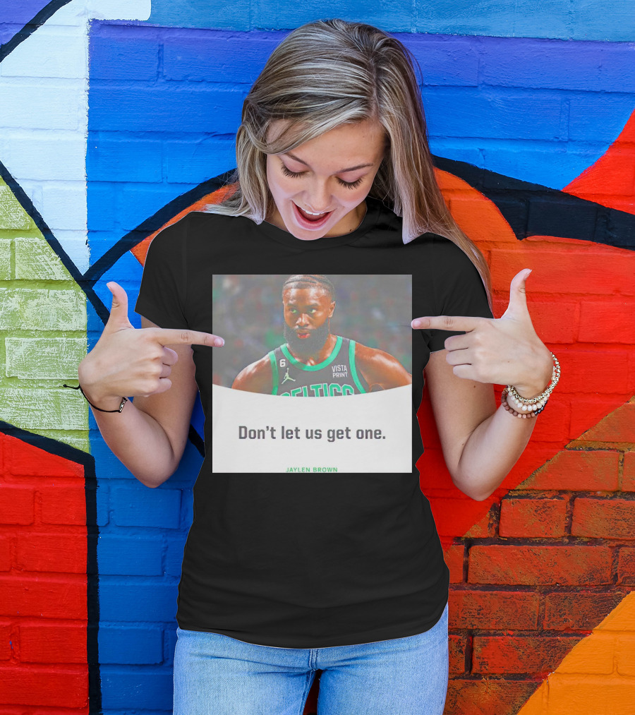 Jaylen Brown Celtics Don't Let Us Get One T-Shirt
