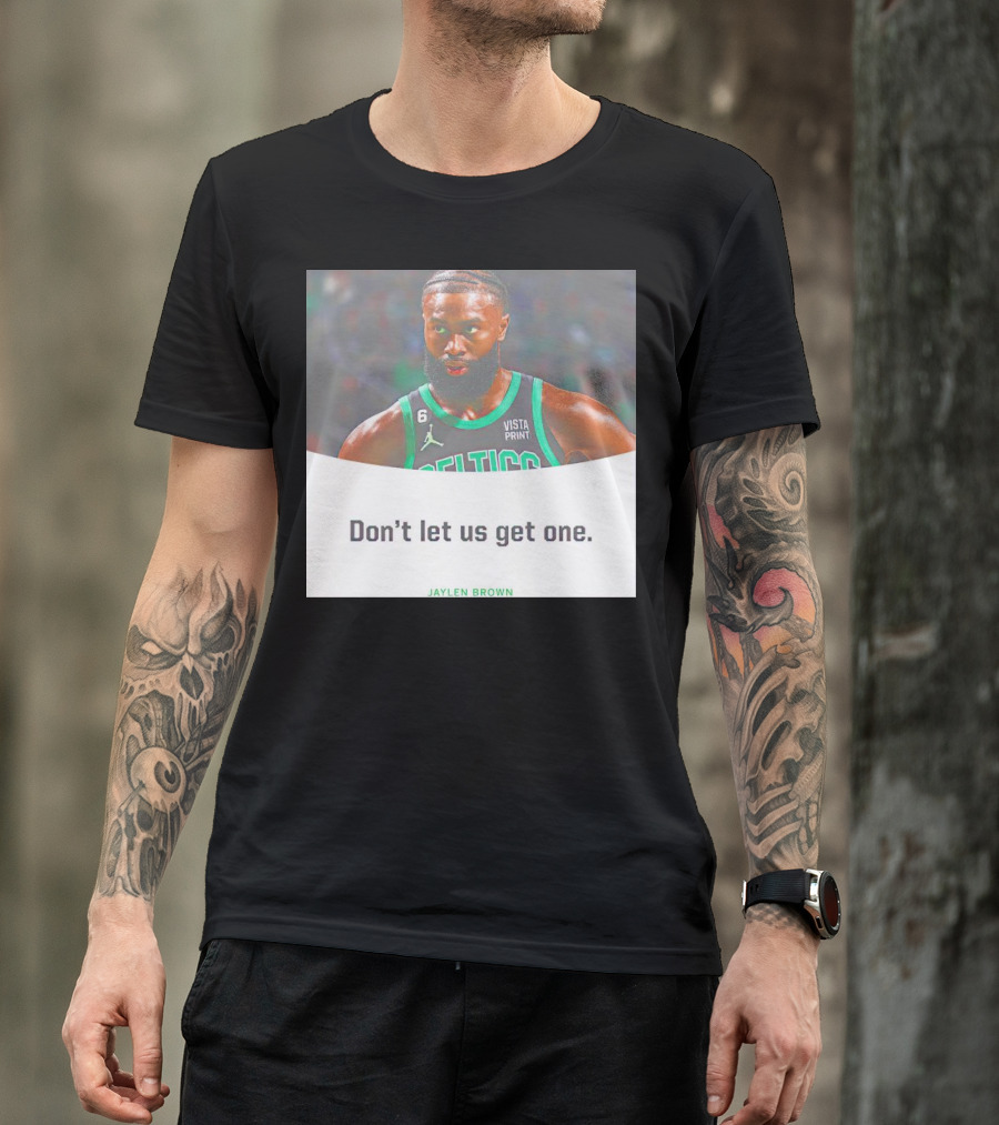 Jaylen Brown Celtics Don't Let Us Get One T-Shirt