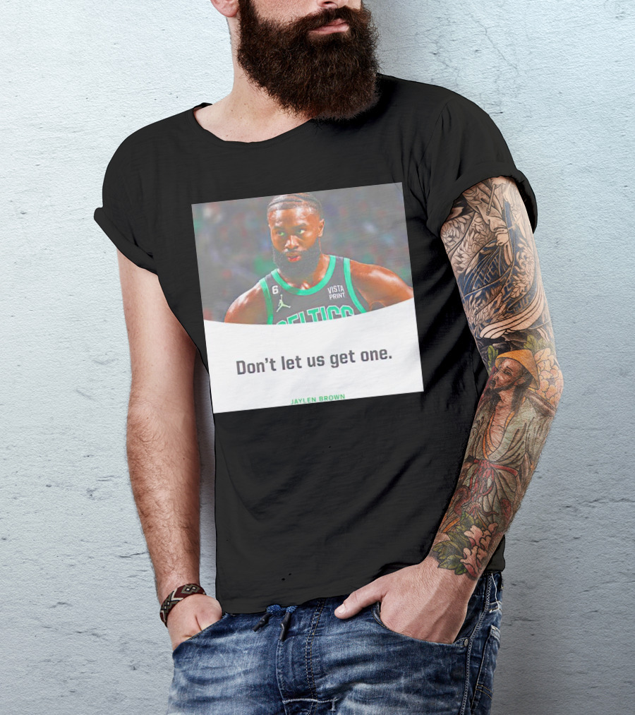 Jaylen Brown Celtics Don't Let Us Get One T-Shirt