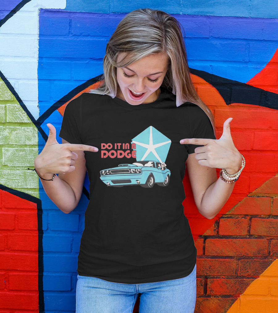 Do It In A Dodge Vintage Car With Star T-Shirt