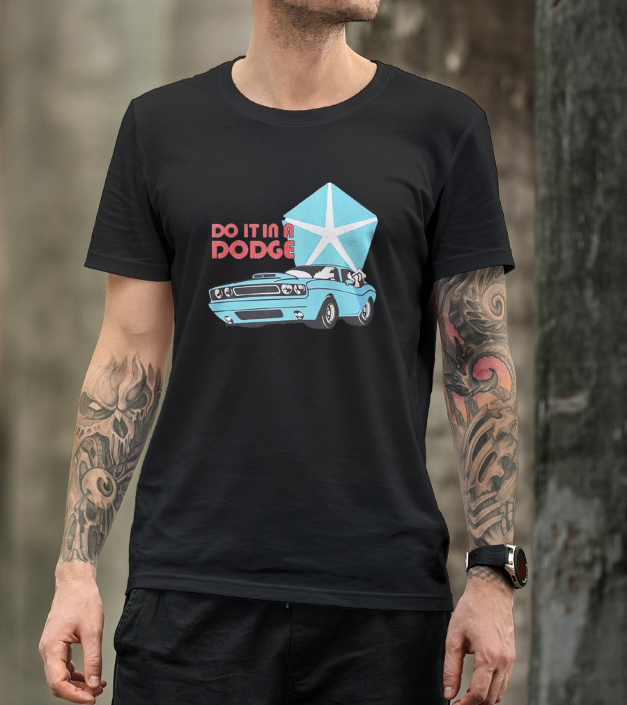 Do It In A Dodge Vintage Car With Star T-Shirt