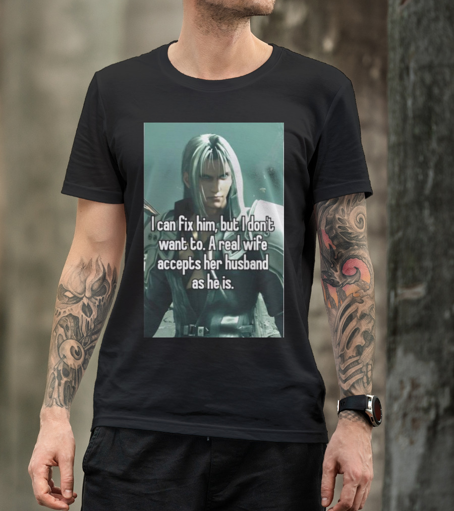 I Can Fix Him But I Don't Want To A Real Wife Accepts Her Husband As He Is T-Shirt