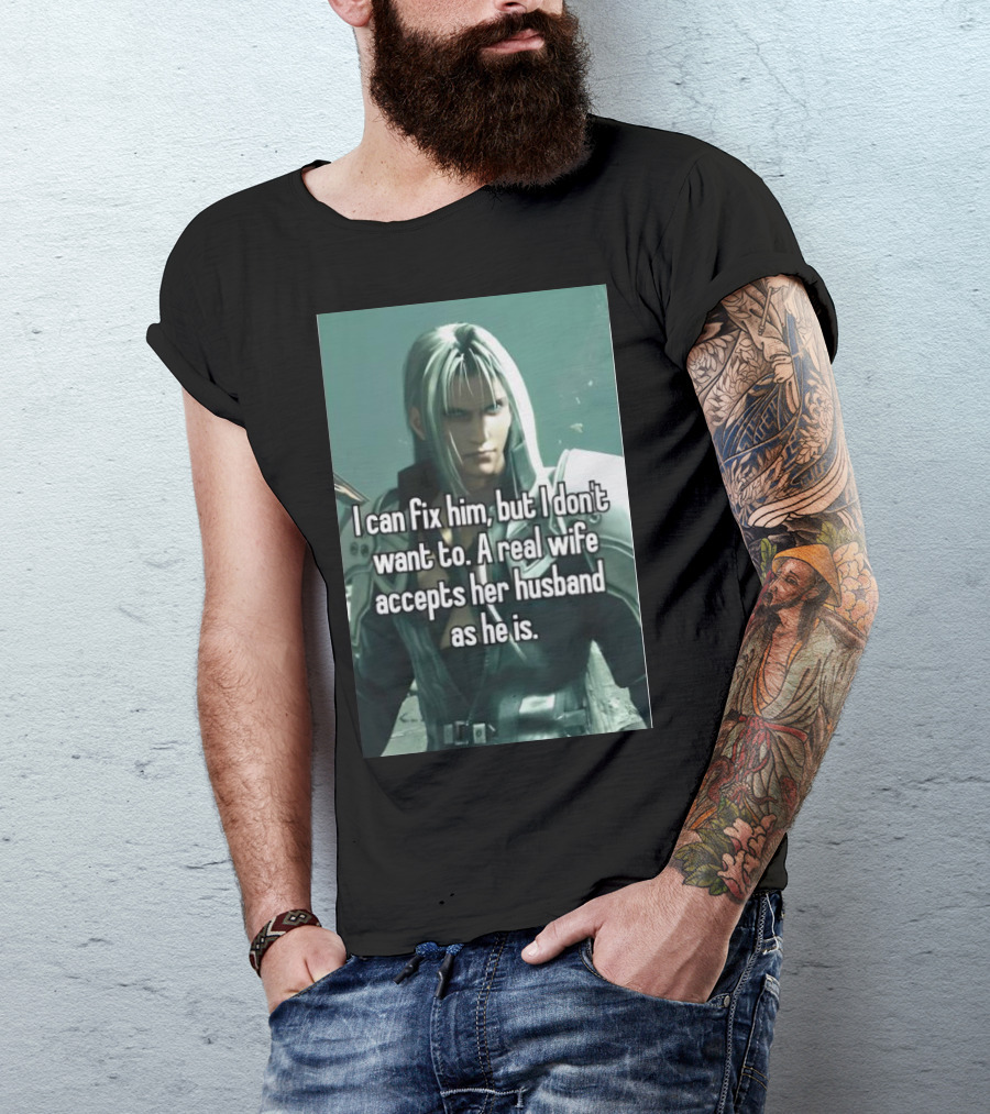 I Can Fix Him But I Don't Want To A Real Wife Accepts Her Husband As He Is T-Shirt