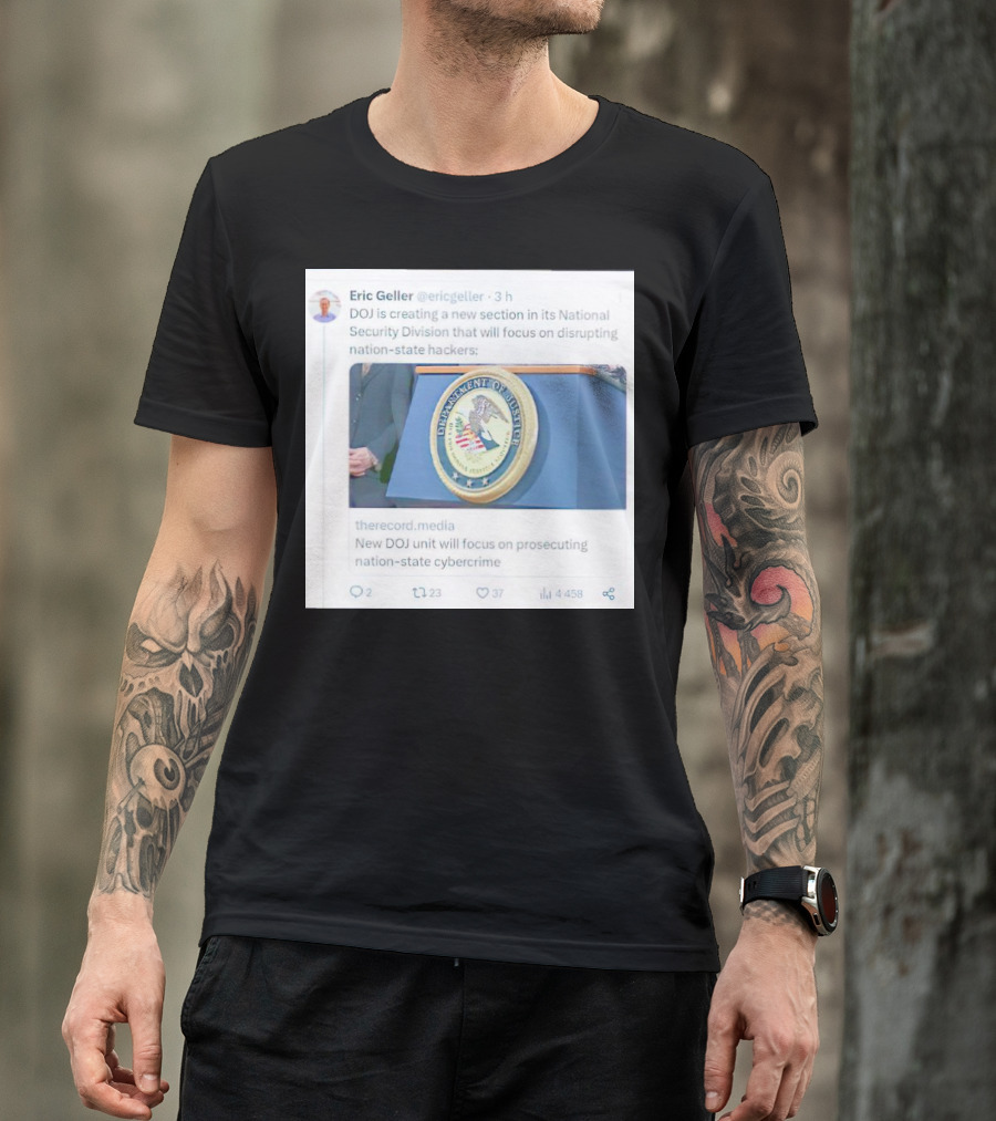 Eric Geller DOJ Creating National Security Section To Combat Nation-State Cybercrime T-Shirt