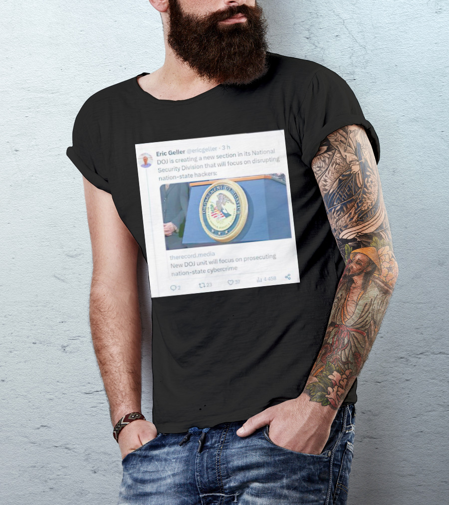 Eric Geller DOJ Creating National Security Section To Combat Nation-State Cybercrime T-Shirt