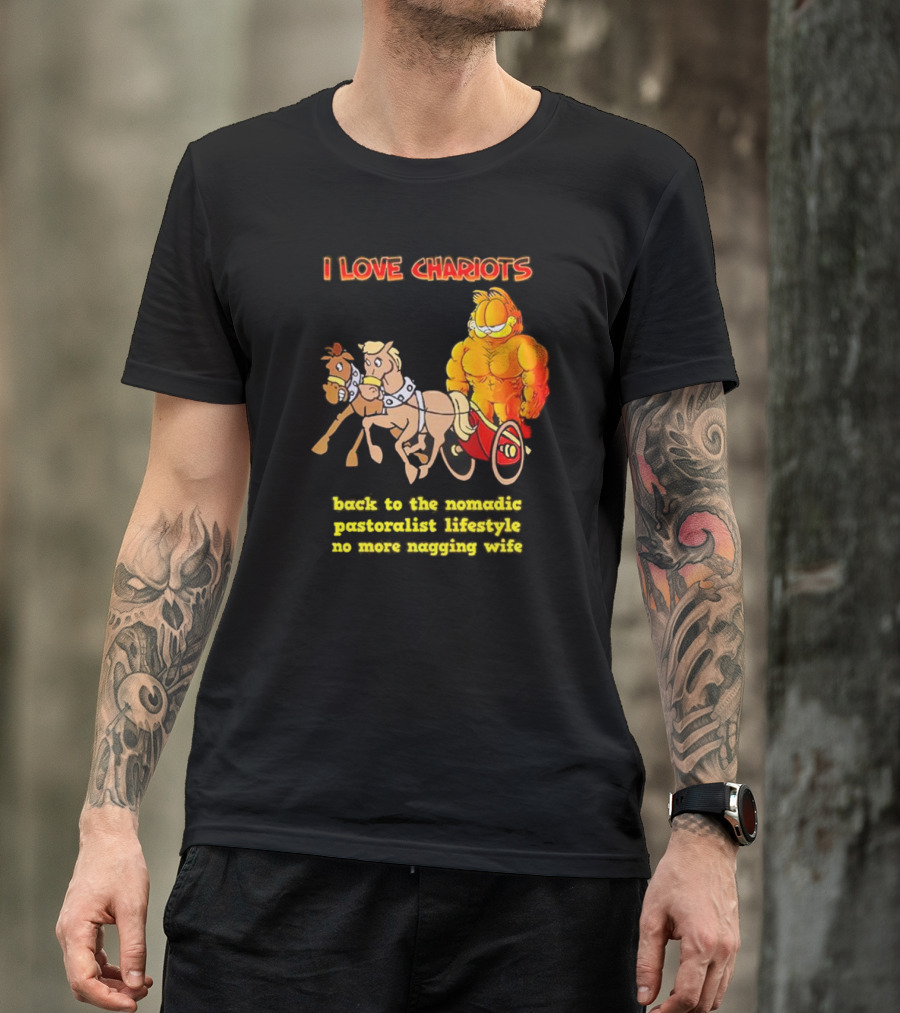 I Love Chariots Garfield Back To The Nomadic Pastoralist Lifestyle No More Nagging Wife T-Shirt