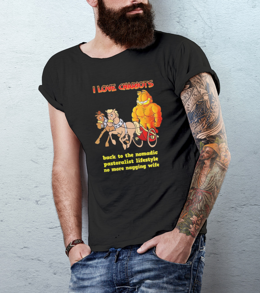 I Love Chariots Garfield Back To The Nomadic Pastoralist Lifestyle No More Nagging Wife T-Shirt