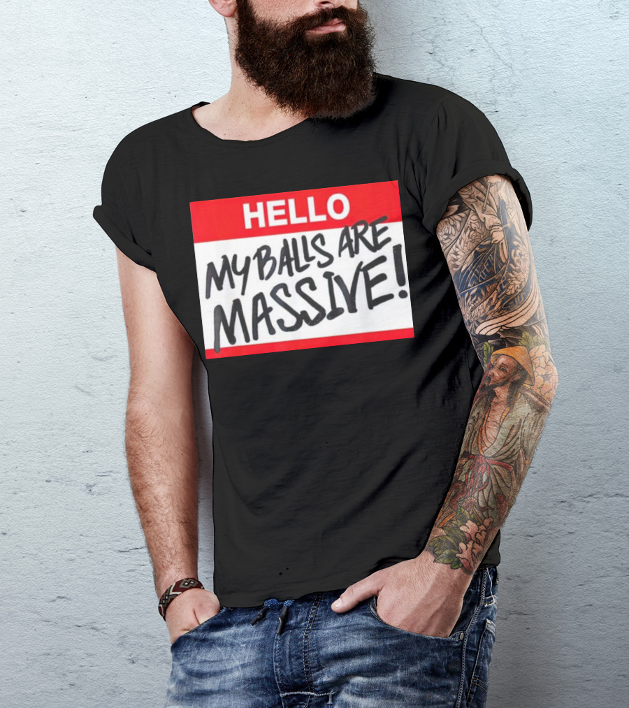 HELLO My Balls Are Massive T-Shirt