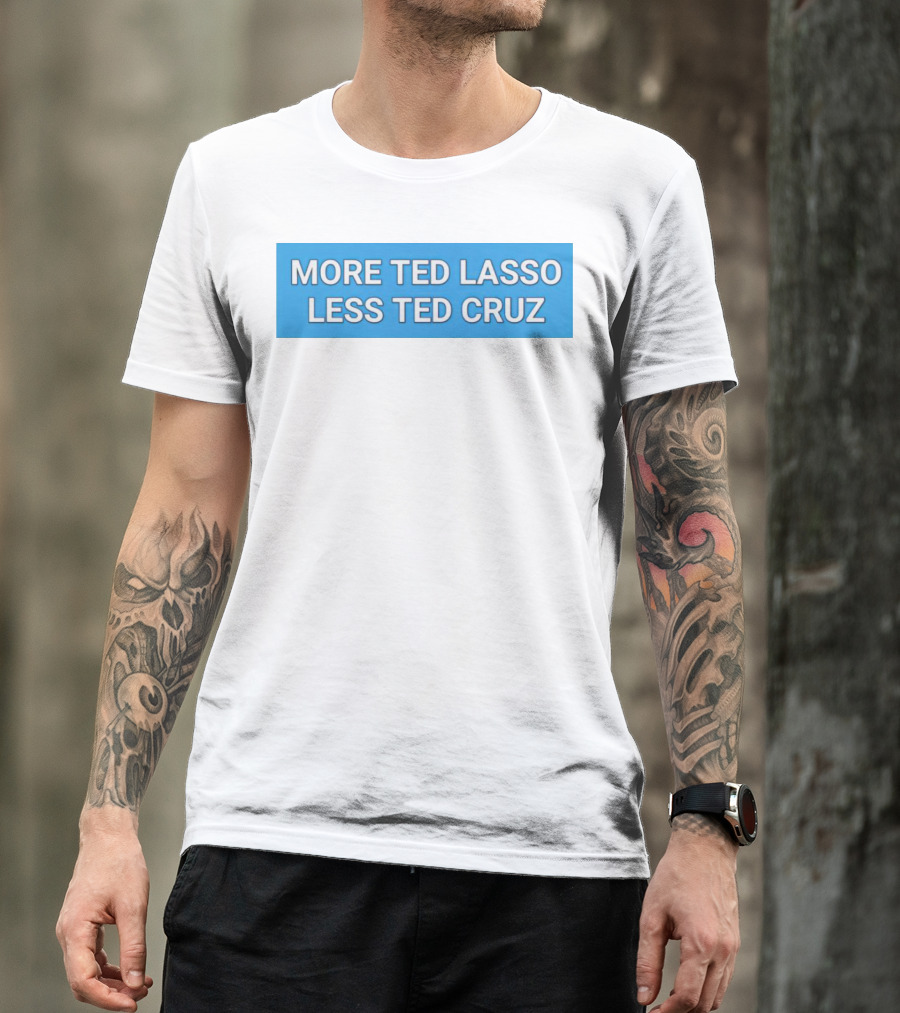 More Ted Lasso Less Ted Cruz Blue Background T-Shirt