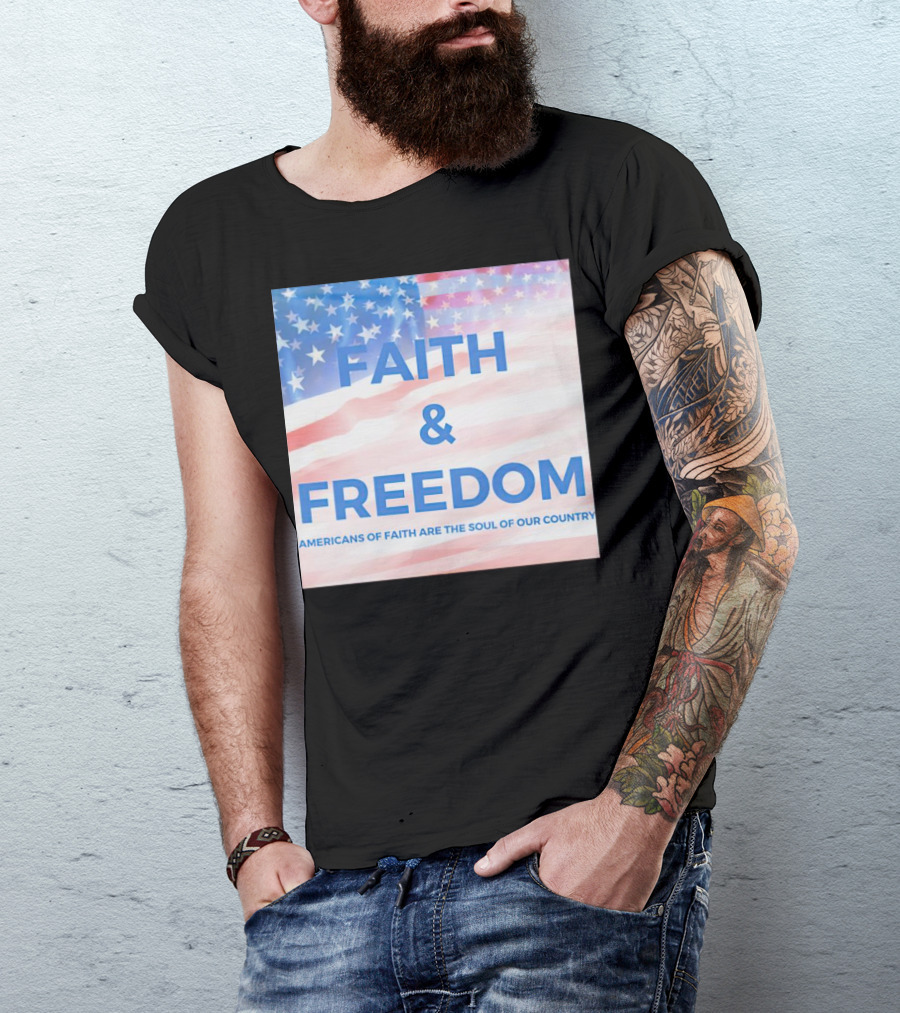 Faith And Freedom Americans Of Faith Are The Soul Of Our Country USA Flag T-Shirt