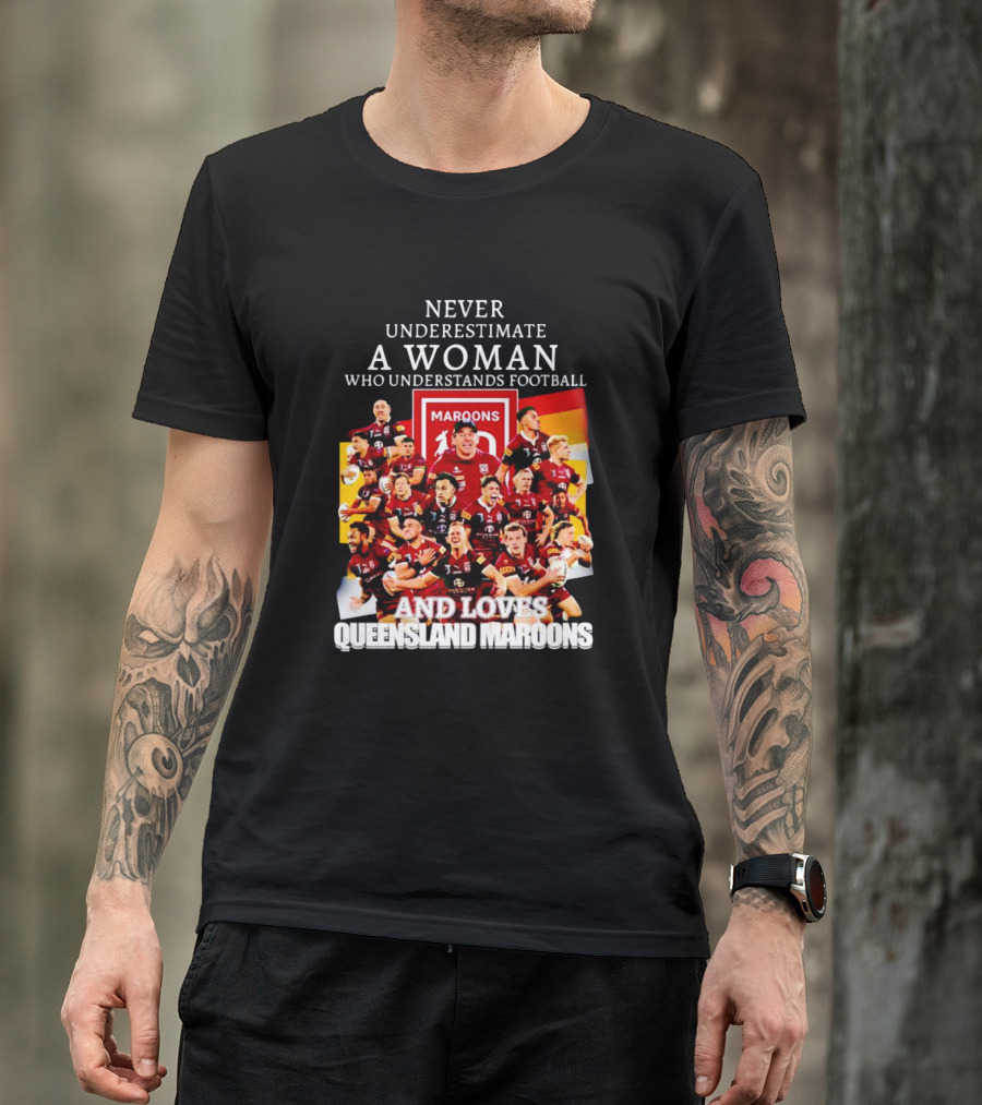 Never Underestimate A Woman Who Understands Football And Loves Queensland Maroons T-Shirt
