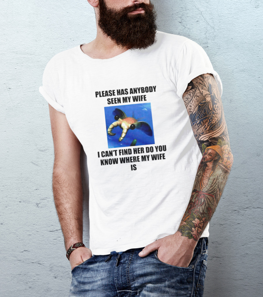 Please Has Anybody Seen My Wife I Can't Find Her Do You Know Where My Wife Is T-Shirt