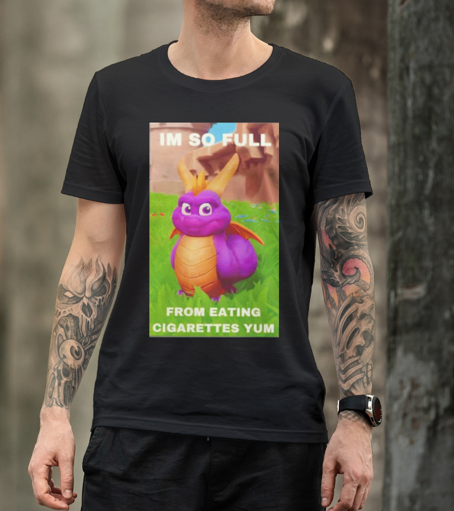 Spyro I'm So Full From Eating Cigarettes Yum T-Shirt