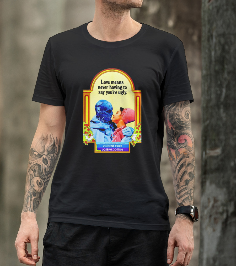 Vincent Price Joseph Cotten Love Means Never Having To Say You're Ugly Vintage Romance Horror Mashup T-Shirt