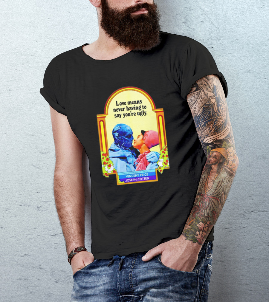 Vincent Price Joseph Cotten Love Means Never Having To Say You're Ugly Vintage Romance Horror Mashup T-Shirt