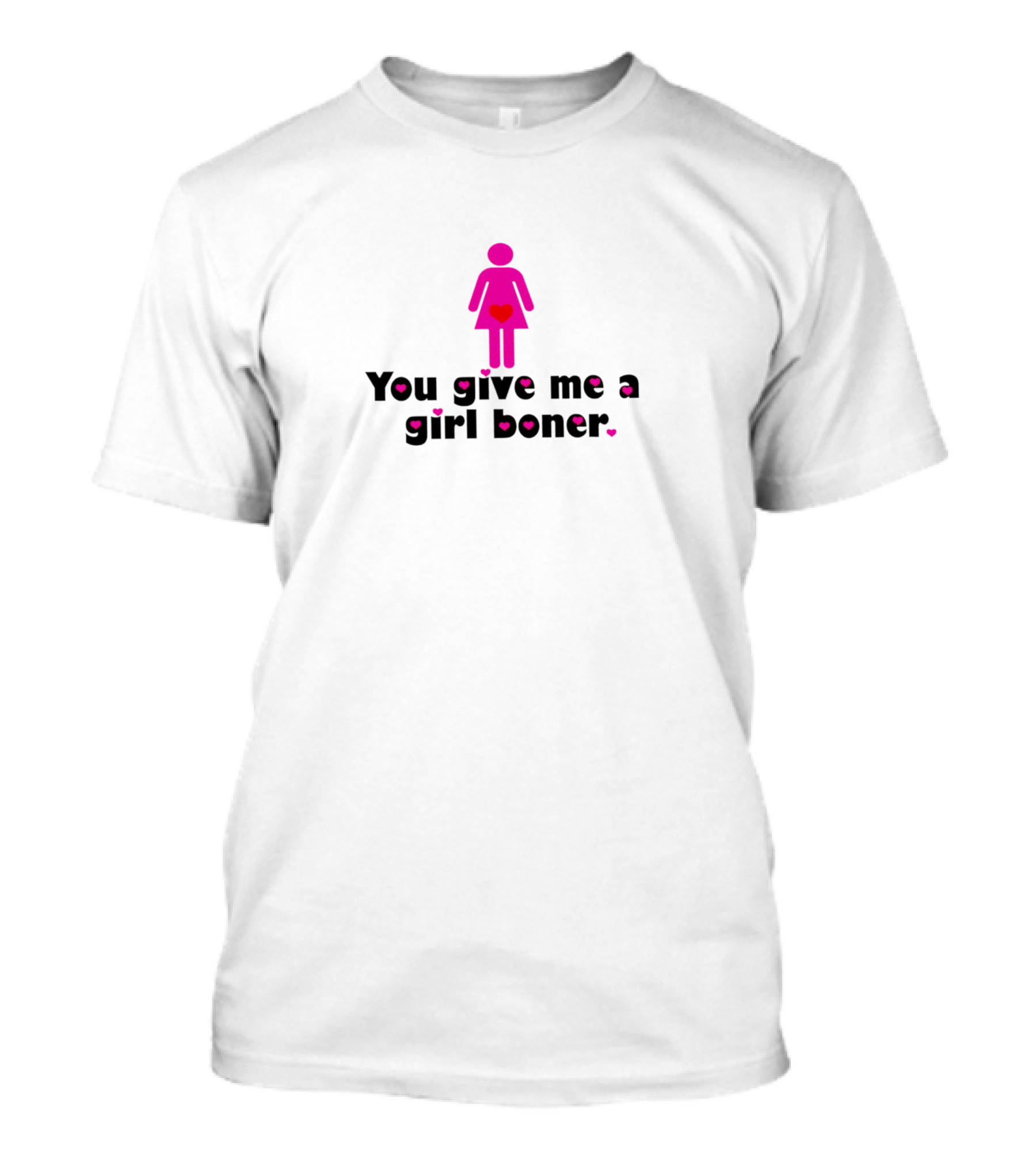 You Give Me A Girl Boner Pink Heart T-Shirt