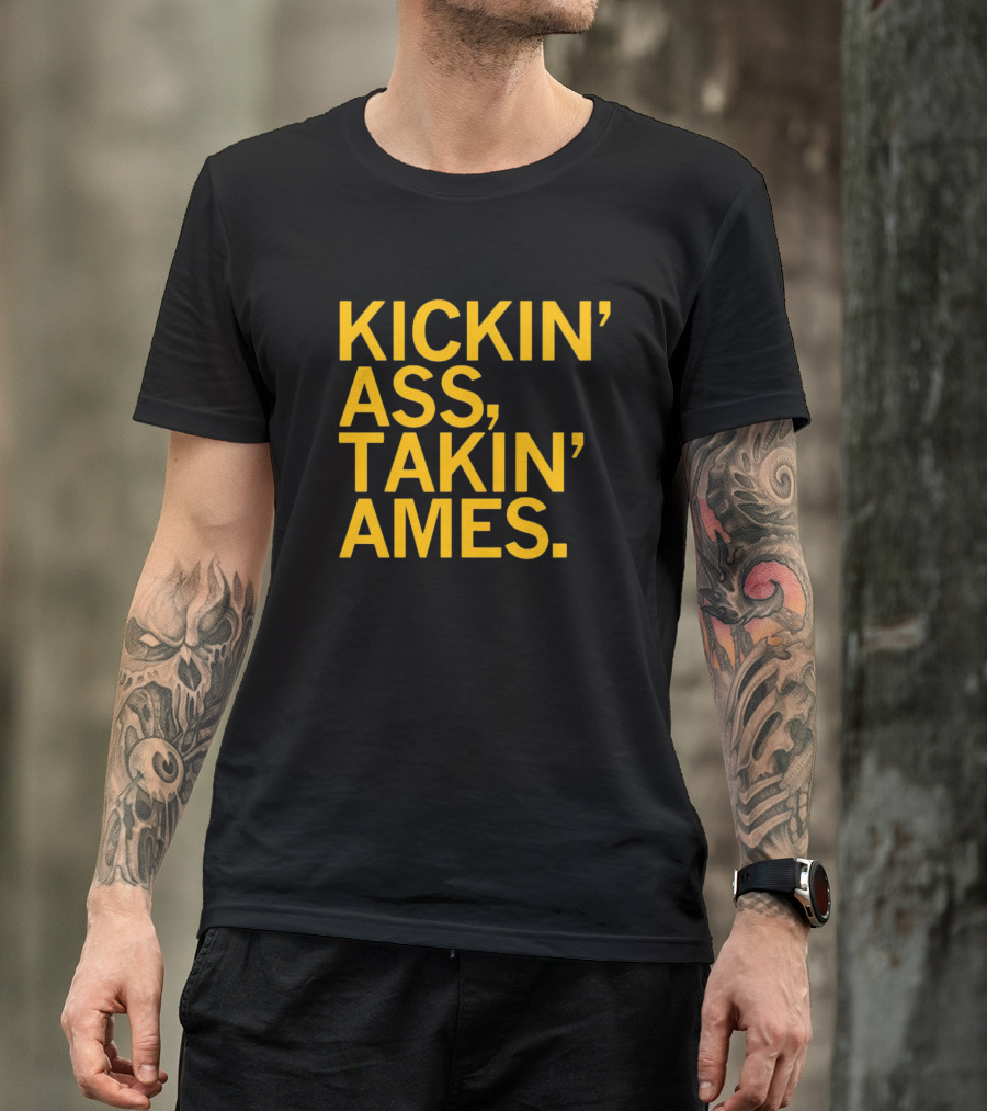 Kickin’ Ass Takin’ Ames T-Shirt
