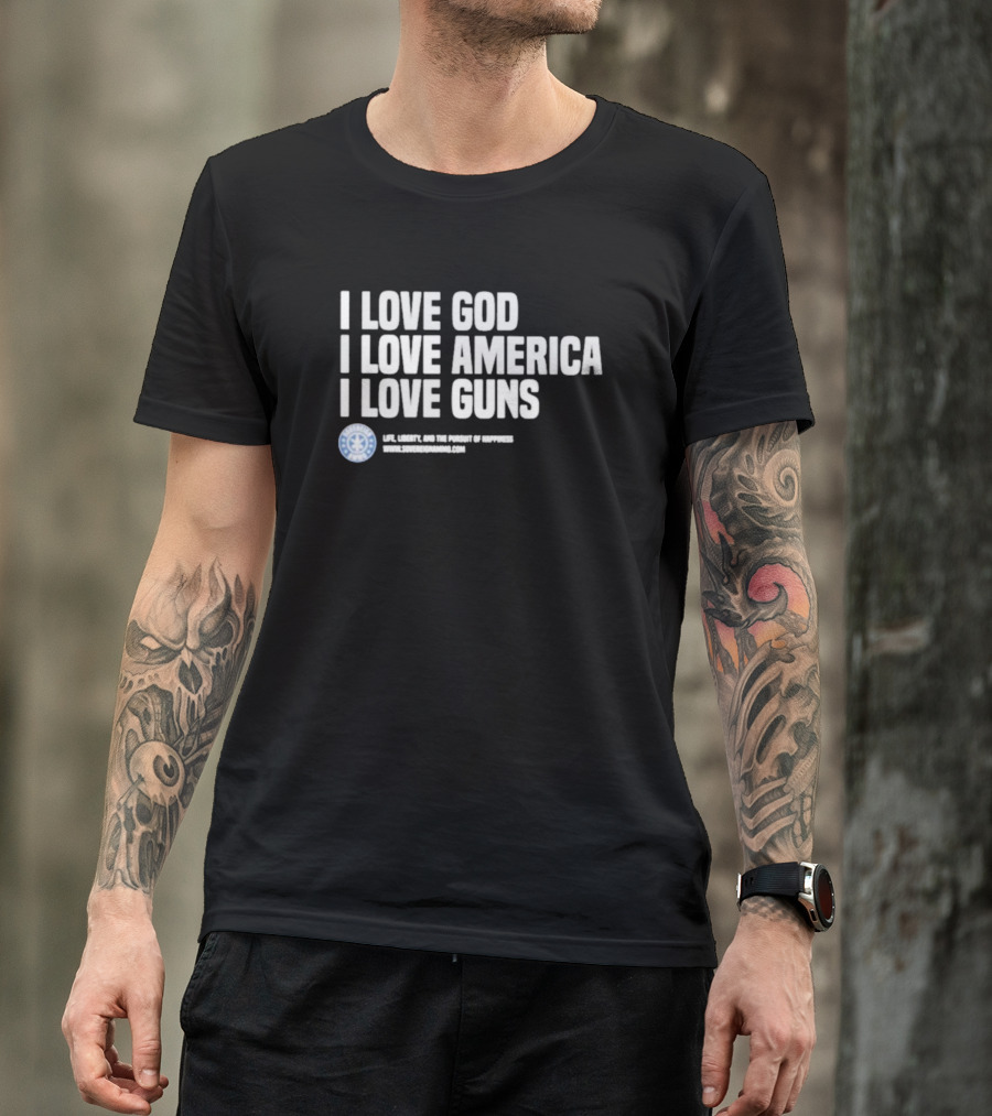I Love God I Love America I Love Guns Life Liberty And The Pursuit Of Happiness Sons Of Gunworks T-Shirt
