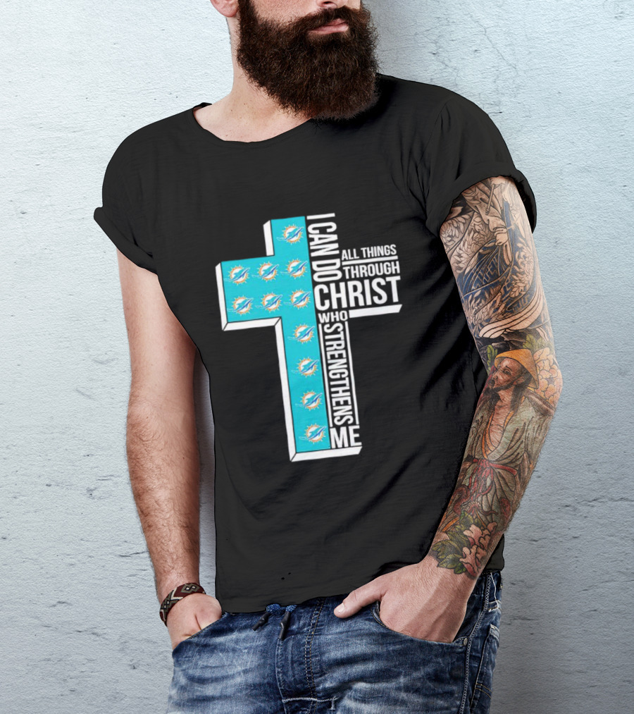 Miami Dolphins I Can Do All Things Through Christ Who Strengthens Me T-Shirt