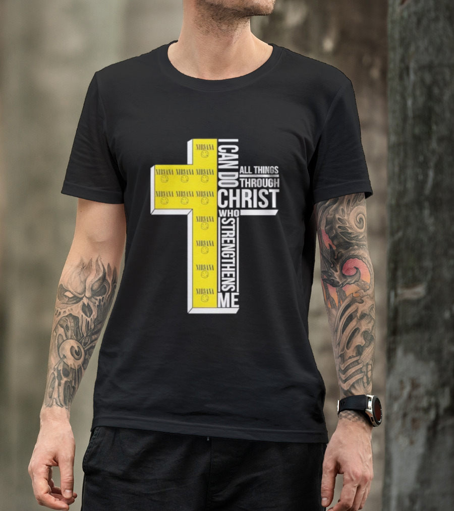 Nirvana I Can Do All Things Through Christ Who Strengthens Me Cross With Smiley Faces T-Shirt