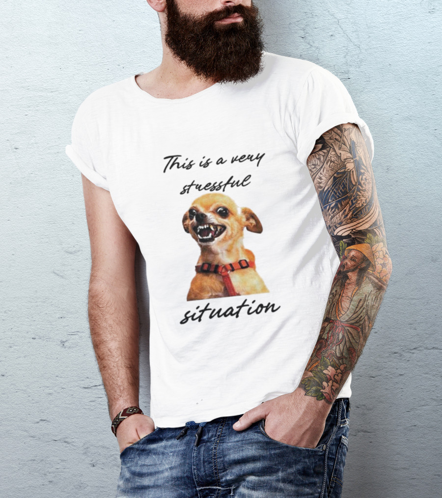 This Is A Very Stressful Situation With Grinning Dog Image T-Shirt