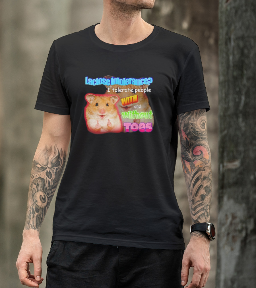 Lactose Intolerance? I Tolerate People With And Without Toes Hamster T-Shirt