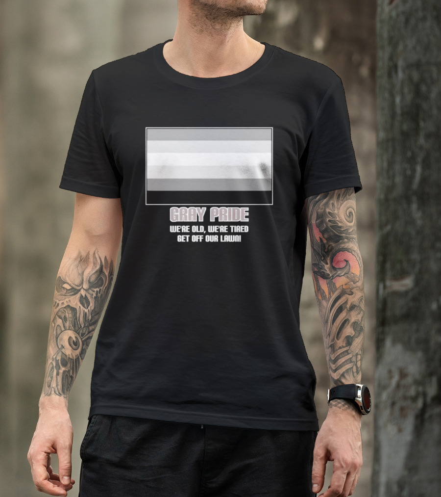 Gray Pride We’re Old We’re Tired Get Off Our Lawn T-Shirt