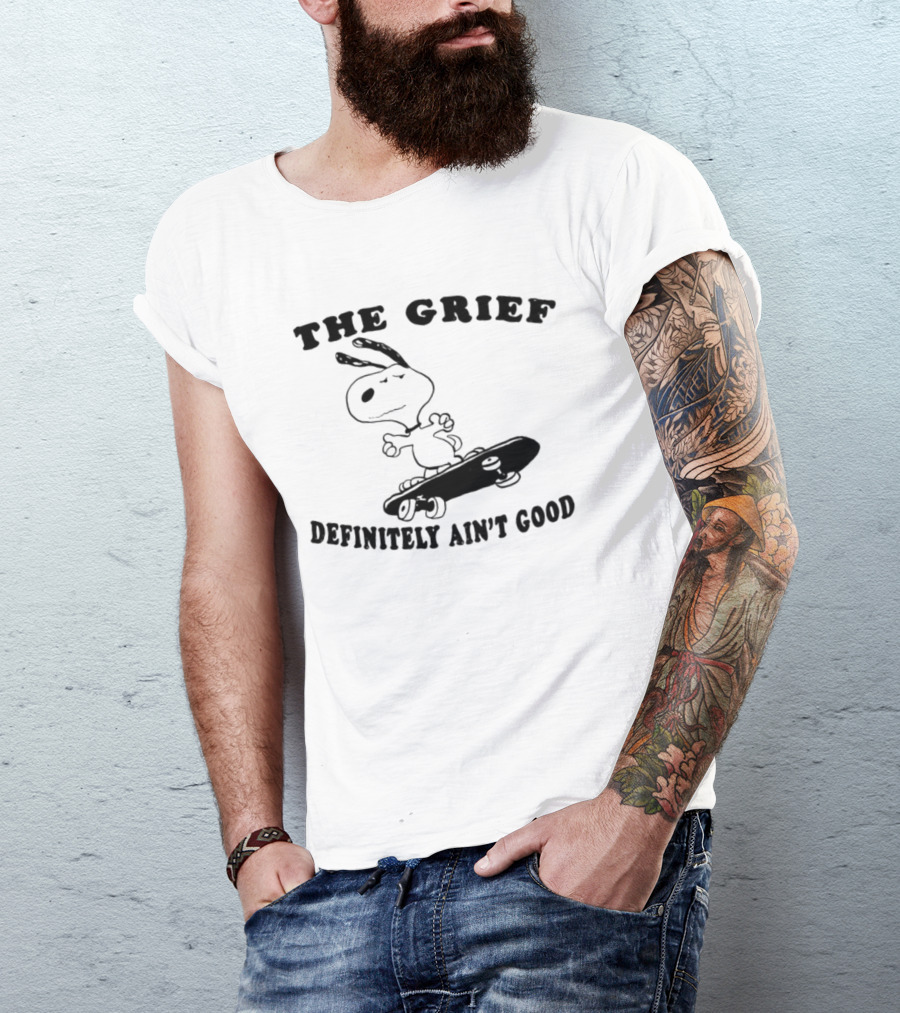 Snoopy Skateboarding With The Grief Definitely Ain't Good Message T-Shirt