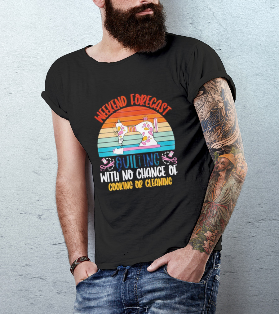 Weekend Forecast Quilting With No Chance Of Cooking Or Cleaning Retro Sewing Machine Rainbow T-Shirt