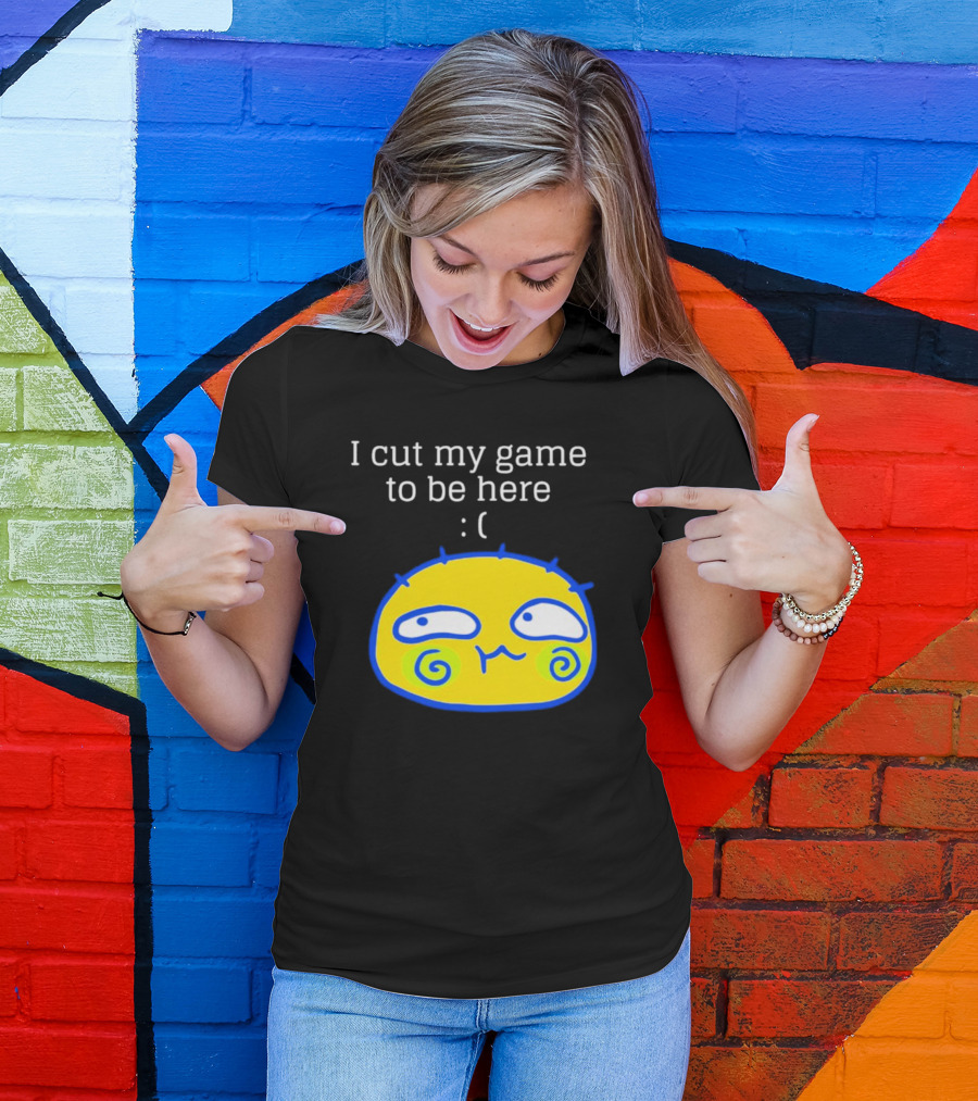 I Cut My Game To Be Here Sad Face Emoji T-Shirt
