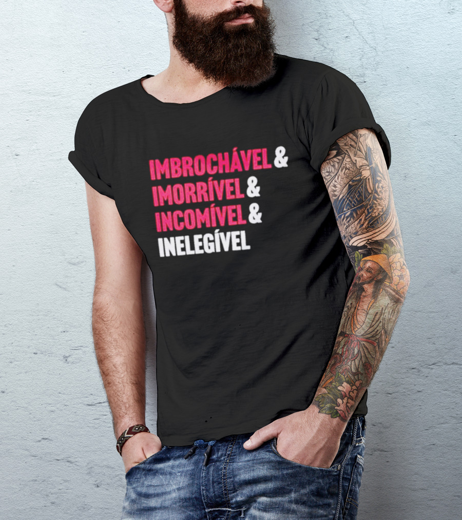 Imbrochável Imorrível Incomível Inelegível T-Shirt