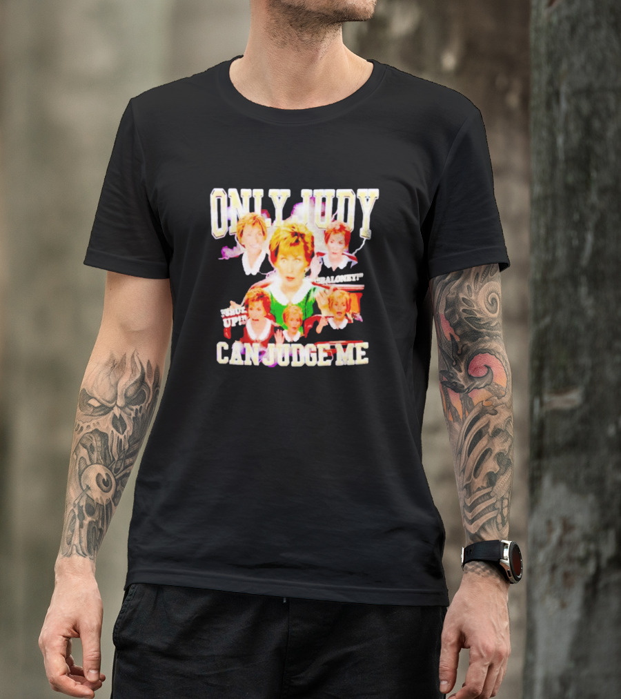 Only Judy Can Judge Me Baloney Shut Up T-Shirt