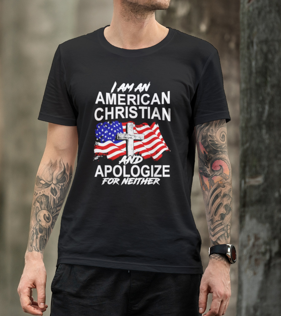 I Am An American Christian With Cross And USA Flag Background And Apologize For Neither T-Shirt