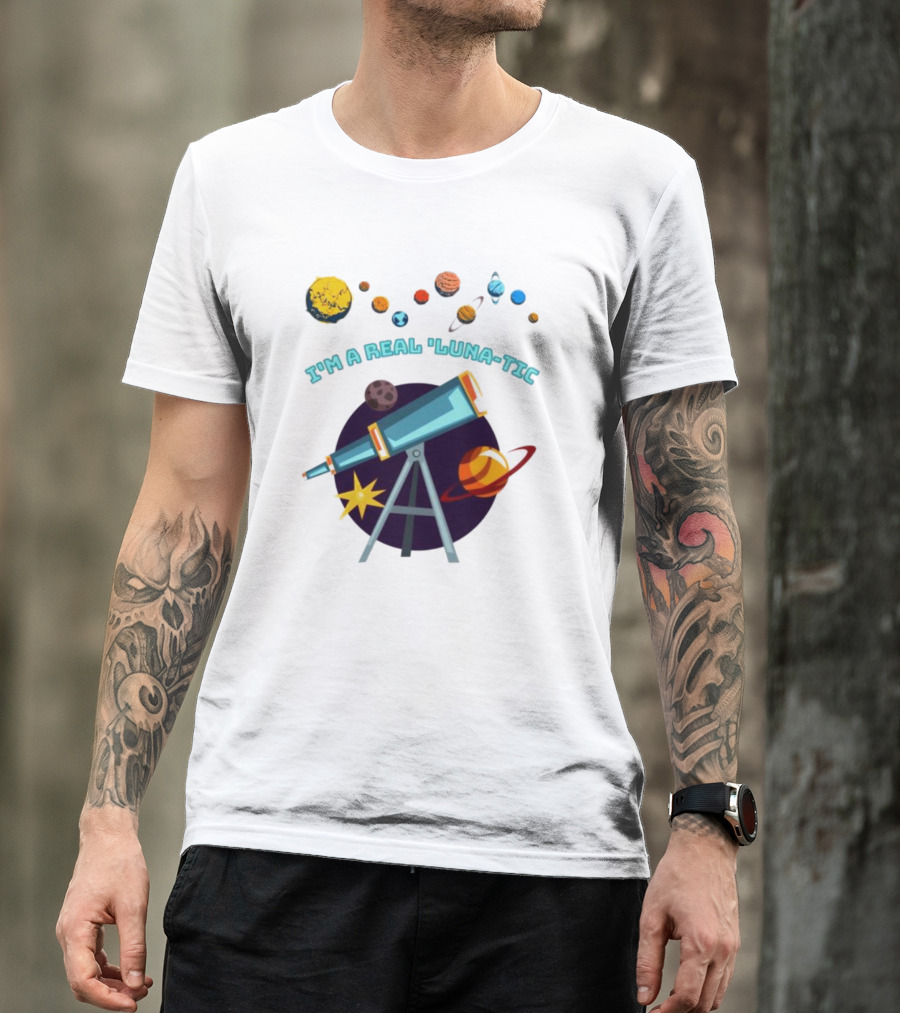 I’m A Real Luna-Tic Astronomy Planets Telescope T-Shirt