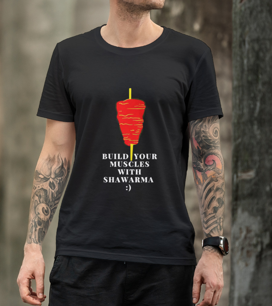 Build Your Muscles With Shawarma :) T-Shirt