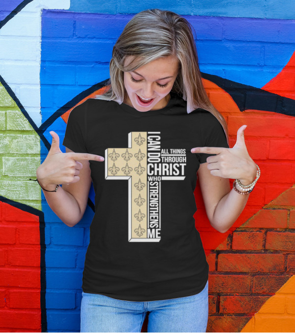 New Orleans Saints I Can Do All Things Through Christ Who Strengthens Me Cross Fleur-de-lis T-Shirt