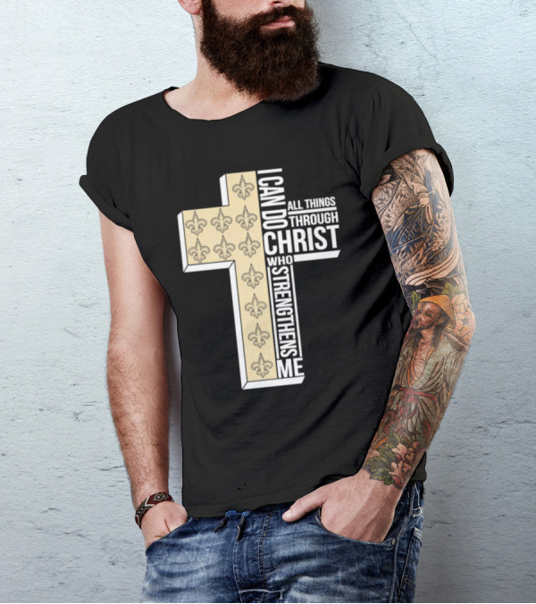 New Orleans Saints I Can Do All Things Through Christ Who Strengthens Me Cross Fleur-de-lis T-Shirt