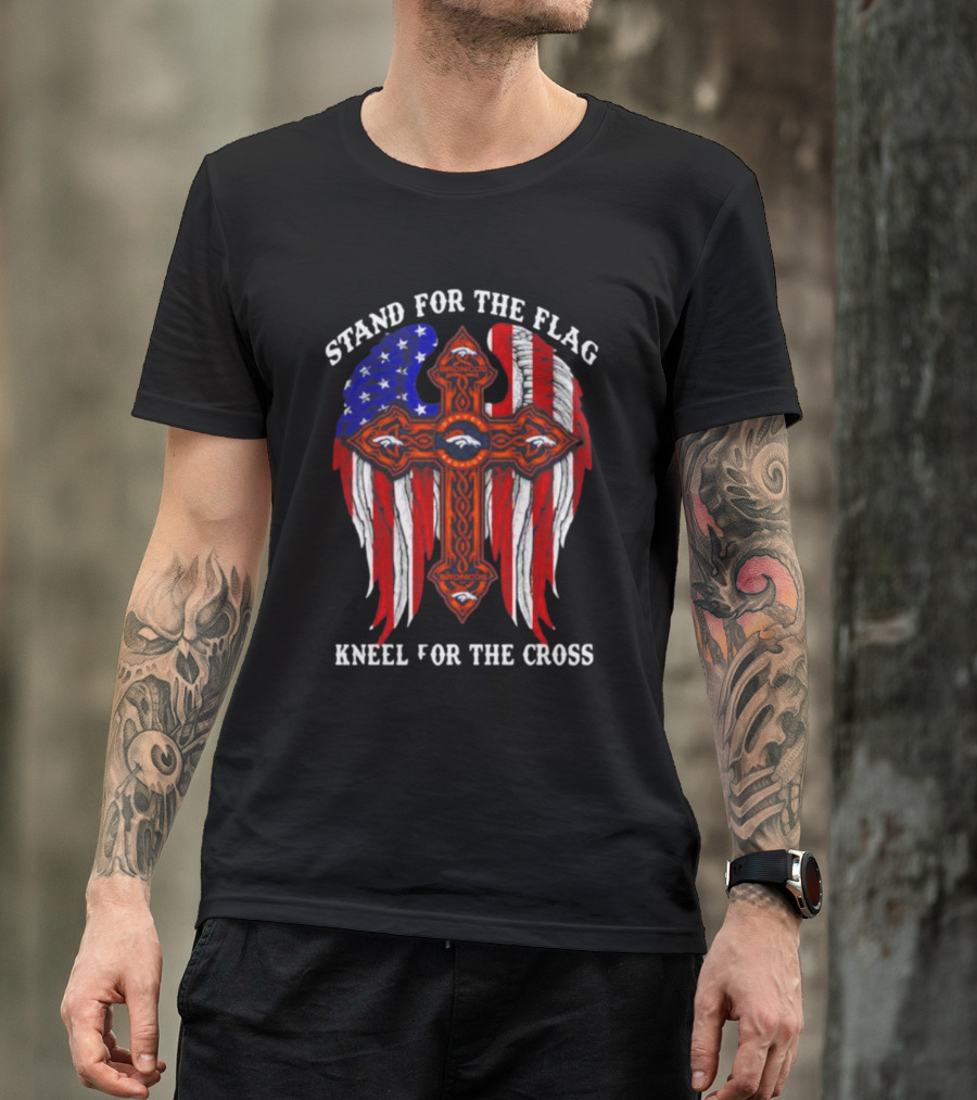 Denver Broncos Stand For The Flag Kneel For The Cross American Flag Wings T-Shirt