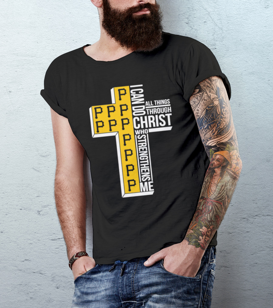 Pittsburgh Pirates P Cross I Can Do All Things Through Christ Who Strengthens Me T-Shirt