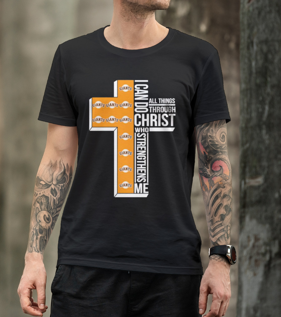 San Francisco Giants I Can Do All Things Through Christ Who Strengthens Me Giants Logos Cross T-Shirt