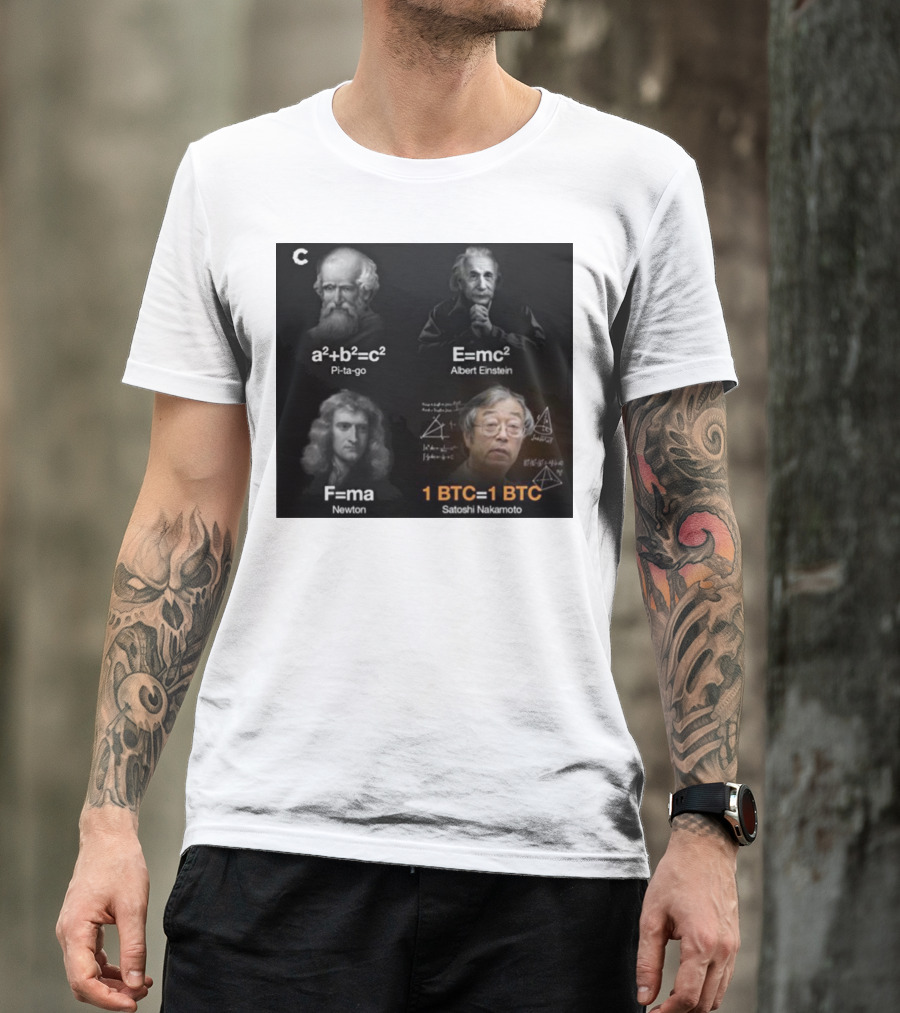Pi-ta-go Albert Einstein Newton Satoshi Nakamoto A²+b²=c² E=mc² F=ma 1 BTC=1 BTC T-Shirt